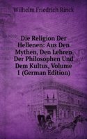 Die Religion Der Hellenen: Aus Den Mythen, Den Lehren Der Philosophen Und Dem Kultus, Volume 1 (German Edition)