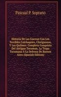 Historia De Las Guerras Con Los Terribles Calchaquies, Chiriguanos, Y Los Quilmes: Completa Conquista Del Antiguo Tucuman, La Tropa Tucumana A La Defensa De Buenos Aires (Spanish Edition)