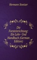 Die Forsteinrichtung: Ein Lehr- Und Handbuch (German Edition)