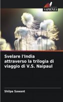Svelare l'India attraverso la trilogia di viaggio di V.S. Naipaul
