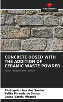 Concrete Dosed with the Addition of Ceramic Waste Powder