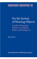 On the Syntax of Missing Objects: A study with special reference to English, Polish, and Hungarian (Linguistik Aktuell/Linguistics Today)
