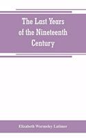 last years of the nineteenth century; a continuation of France in the nineteenth century, Russia and Turkey in the nineteenth century, and Spain in the nineteenth century,