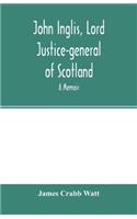John Inglis, Lord Justice-general of Scotland