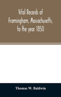 Vital records of Framingham, Massachusetts, to the year 1850