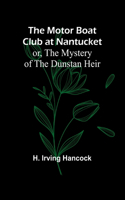 Motor Boat Club at Nantucket; or, The Mystery of the Dunstan Heir