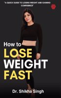 HOW TO LOSE WEIGHT FAST | Dr. Shikha Singh