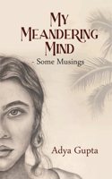 My Meandering Mind - Some Musings