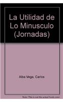 La Utilidad de Lo Minusculo