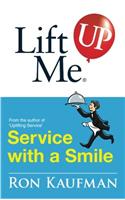 Lift Me Up! Service with a Smile