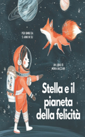 Stella e il pianeta della felicità. Libro illustrato adatto a bambine e bambini da 5 anni in poi.