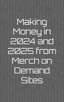 Making Money in 2024 and 2025 from Merch on Demand Sites