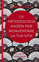 La metodologia Kaizen per reinventare la tua vita