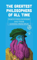 The Greatest Philosophers Of All Time: Famous Philosophers And Their Guiding Principles: Influential Philosophers Today