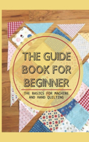 The Guide Book For Beginner: The Basics For Machine And Hand Quilting: Sewing Crease