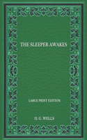 The Sleeper Awakes - Large Print Edition