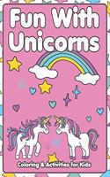 Fun With Unicorns: Coloring & Activities for Kids