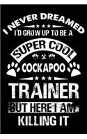 I Never Dreamed I'd Grow Up To Be A Super Cool Cockapoo Trainer