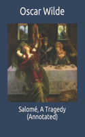 Salomé, A Tragedy (Annotated)