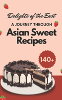 Delights of the East: A Journey Through Asian Sweet(1 Global Sugar Journeys: A Sweet Tour of the World's Desserts)