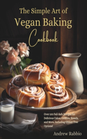 The Simple Art of Vegan Baking Cookbook: Over 100 Fail-Safe Recipes for Delicious Cakes, Cookies, Breads, and More, Including Gluten-Free Options!(1 The Simple Art of Baking)