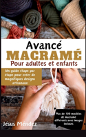 Macramé avancé pour Enfants et adultes: Un guide étape par étape pour créer de magnifiques designs artisanaux