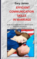 Efficient Communication Skills in Marriage: How to communicate with your partner without conflict and grow in love