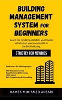 Building Management System for Beginners : Learn the fundamental skills you'll need to kickstart your career path in BMS Industry