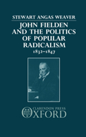 John Fielden and Politics Popular Radicalism 1832-1847