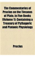 The Commentaries of Proclus on the Timaeus of Plato, in Five Books (Volume 1); Containing a Treasury of Pythagoric and Platonic Physiology: (English)