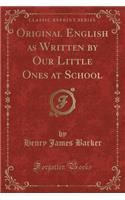 Original English as Written by Our Little Ones at School (Classic Reprint)