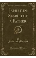 Japhet in Search of a Father (Classic Reprint)