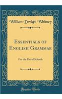 Essentials of English Grammar: For the Use of Schools (Classic Reprint)