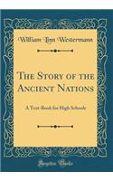 The Story of the Ancient Nations: A Text-Book for High Schools (Classic Reprint)