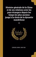 Histoire générale de la Chine et de ses relations avec les pays étrangers depuis les temps les plus anciens jusqu'à la chute de la dynastie mandchoue
