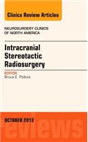 Intracranial Stereotactic Radiosurgery, An Issue of Neurosurgery Clinics