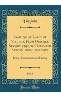 Statutes at Large of Virginia, from October Session 1792, to December Session 1806, Inclusive, Vol. 3: Being a Continuation of Hening (Classic Reprint): Being a Continuation of Hening (Classic Reprint)