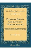 Piedmont Baptist Association of North Carolina: Held with Lindley Park Baptist Church and Bessemer Baptist Church; October 28, 1976 (Classic Reprint)