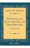 McGinness and Scott Families, and Their Branches: Genealogical Notes (Classic Reprint)