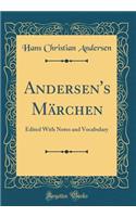 Andersen's Märchen: Edited With Notes and Vocabulary (Classic Reprint)