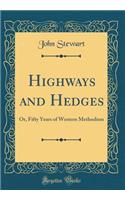 Highways and Hedges: Or, Fifty Years of Western Methodism (Classic Reprint)