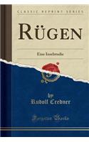 Rügen: Eine Inselstudie (Classic Reprint)