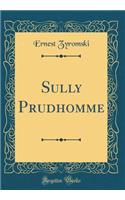 Sully Prudhomme (Classic Reprint)