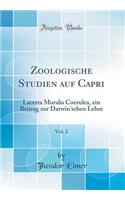 Zoologische Studien Auf Capri, Vol. 2: Lacerta Muralis Coerulea, Ein Beitrag Zur Darwin'schen Lehre (Classic Reprint): Lacerta Muralis Coerulea, Ein Beitrag Zur Darwin'schen Lehre (Classic Reprint)