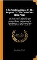 A Particular Account of the Emperor of China's Gardens Near Pekin