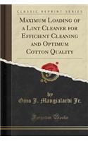 Maximum Loading of a Lint Cleaner for Efficient Cleaning and Optimum Cotton Quality (Classic Reprint)