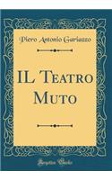 IL Teatro Muto (Classic Reprint)