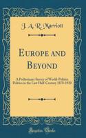 Europe and Beyond: A Preliminary Survey of World-Politics Politics in the Last Half-Century 1870-1920 (Classic Reprint)