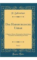 Das Habsburgische Urbar, Vol. 2: 2. Register, Glossar, Wertangaben, Beschreibung, Geschichte und Bedeutung des Urbars (Classic Reprint)