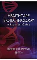 Healthcare Biotechnology: A Practical Guide